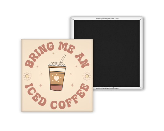 Bring me an iced coffee magnet